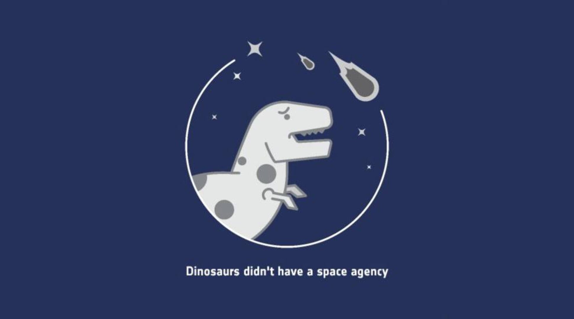 Dinosaurs didn't have a space agency